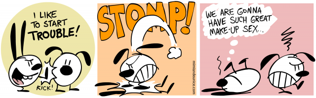 i like to start trouble / stomp / we are gonna have such great make-up sex