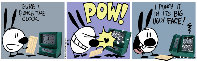 sure i punch the clock / pow / i punch it in its big ugly face