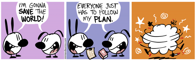 i'm gonna save the world / everyone just has to follow my plan