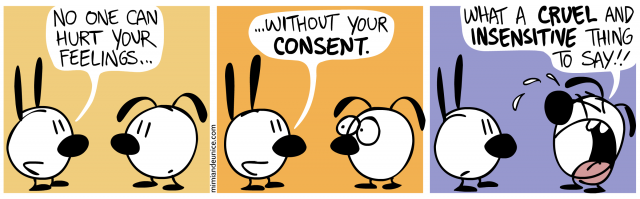 no one can hurt your feelings / without your consent / what a cruel and insensitive thing to say