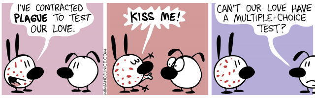I've contracted plague to test out love. kiss me! Can't our love have a multiple choice test?